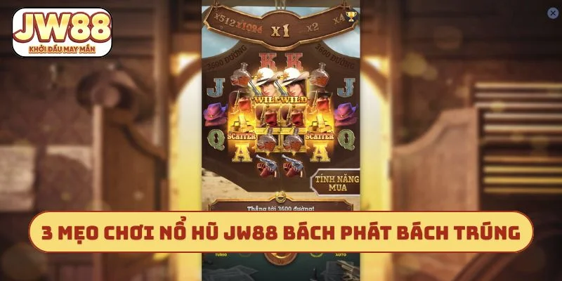 3 mẹo chơi nổ hũ JW88 bách phát bách trúng