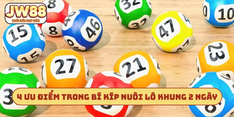 4 ưu điểm khi sử dụng bí kíp nuôi lô khung 2 ngày