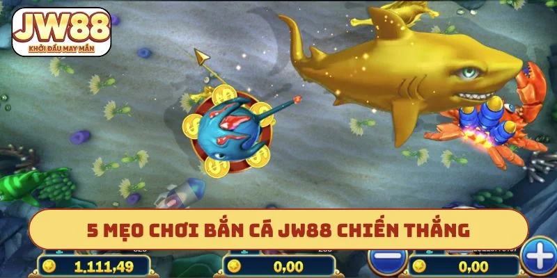 5 mẹo chơi bắn cá JW88 bách chiến bách thắng