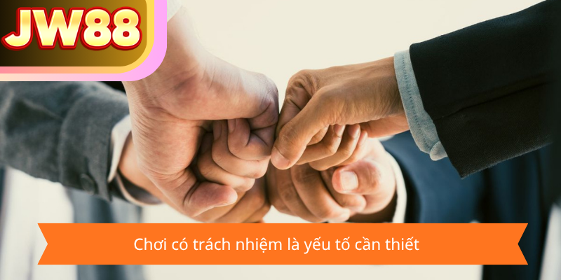 Chơi có trách nhiệm là yếu tố cần thiết