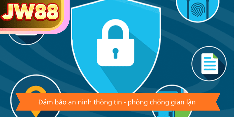 Đảm bảo an ninh thông tin và tránh gian lận