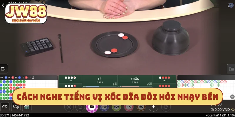 Cách nghe tiếng vị xóc đĩa đòi hỏi nhạy bén