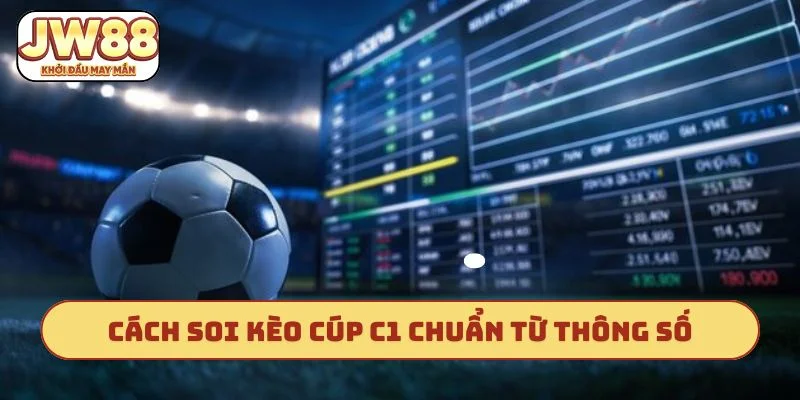 Cách soi kèo cúp C1 chuẩn từ thông số