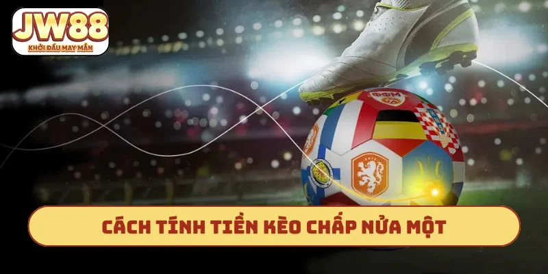 Cách tính tiền kèo chấp nửa một