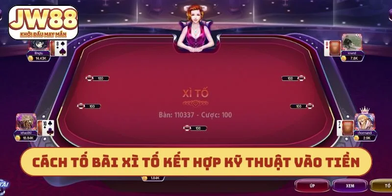 Cách tố bài xì tố kết hợp kỹ thuật vào tiền