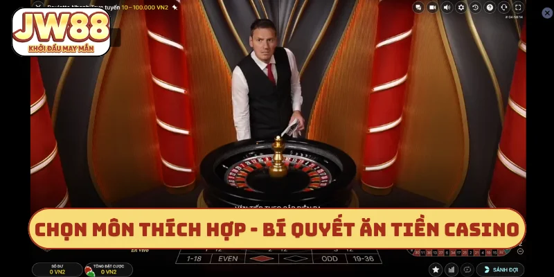 Chọn môn thích hợp - Bí quyết ăn tiền casino