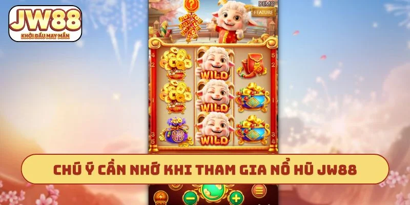 Chú ý cần nhớ khi tham gia nổ hũ JW88