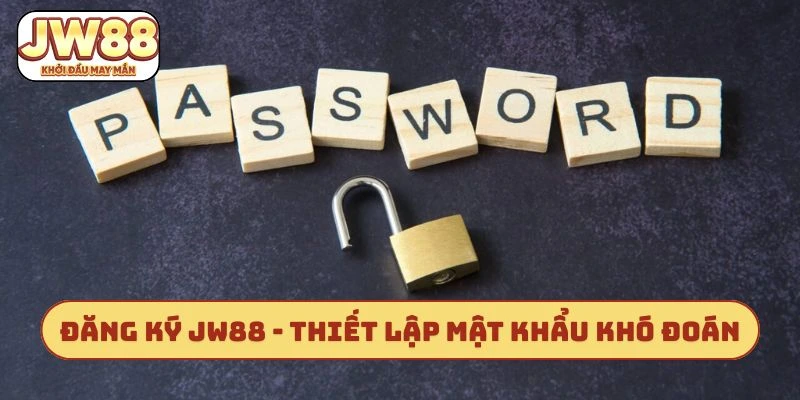 Đăng ký JW88 - Thiết lập mật khẩu khó đoán