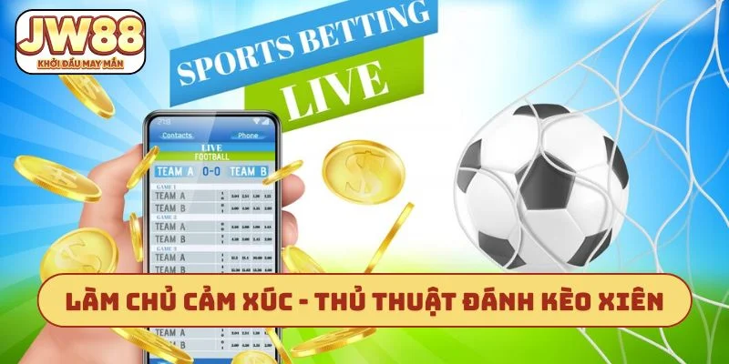 Làm chủ cảm xúc - Thủ thuật đánh kèo xiên