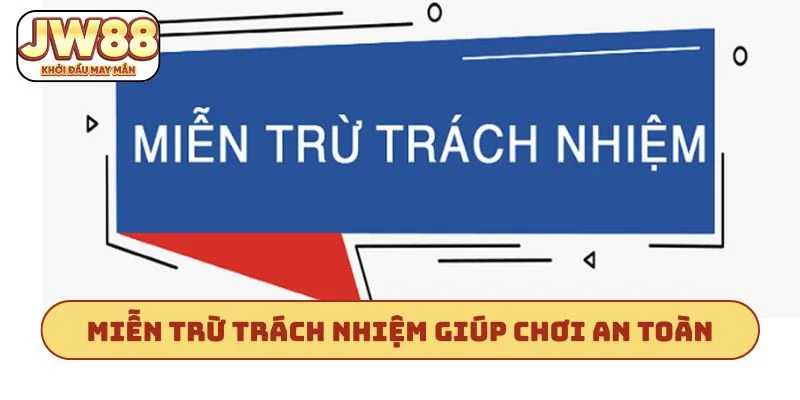 Miễn trừ trách nhiệm giúp anh em chơi an toàn