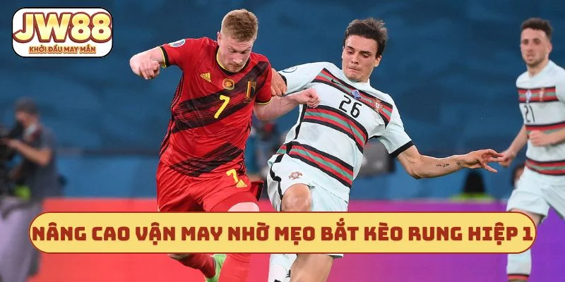 Nâng cao vận may nhờ mẹo bắt kèo rung hiệp 1