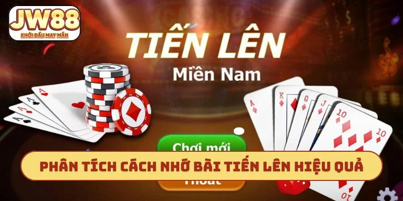 Phân tích cách nhớ bài tiến lên hiệu quả
