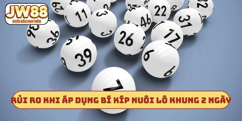 Rủi ro khi áp dụng bí kíp nuôi lô khung 2 ngày