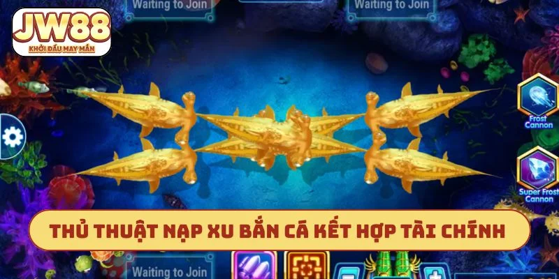 Thủ thuật nạp xu bắn cá kết hợp tài chính đầu tư