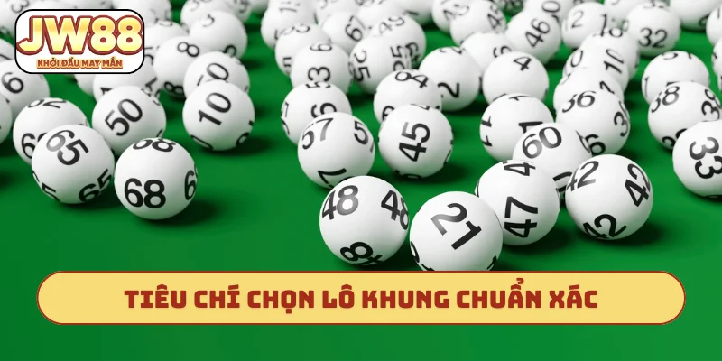 Tiêu chí chọn lô khung chuẩn xác
