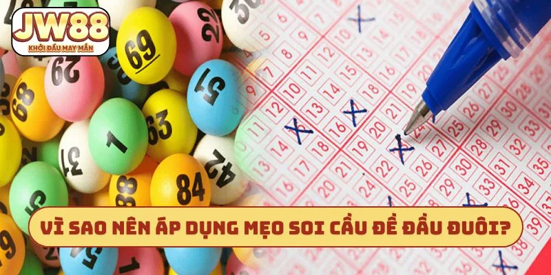 Vì sao nên áp dụng mẹo soi cầu đề đầu đuôi?