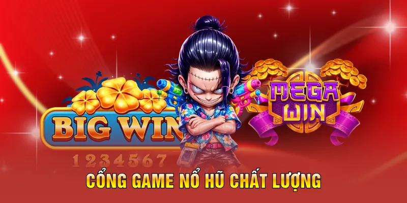 Cổng game nổ hũ chất lượng
