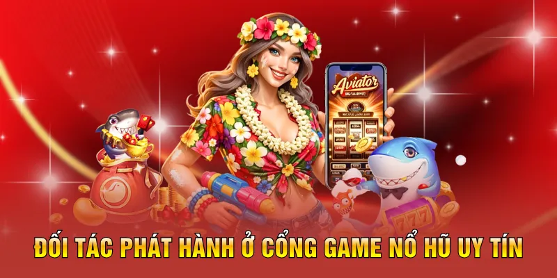 Đối tác phát hành ở cổng game nổ hũ uy tín