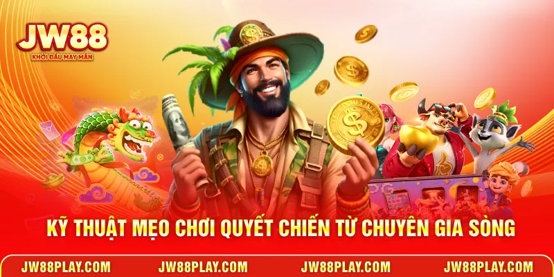 Kỹ thuật mẹo chơi quyết chiến từ chuyên gia sòng