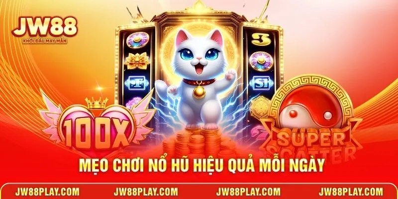 Mẹo chơi nổ hũ hiệu quả mỗi ngày