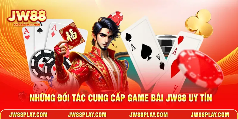 Những đối tác cung cấp Game bài JW88 uy tín