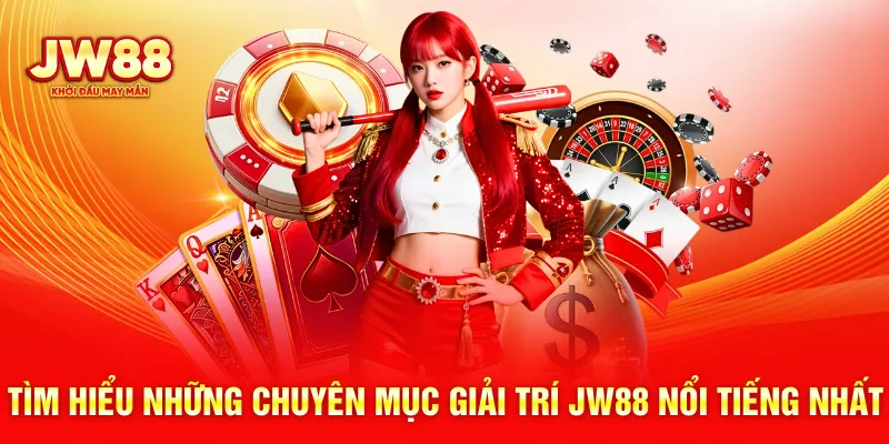 Tìm hiểu những chuyên mục giải trí JW88 nổi tiếng nhất