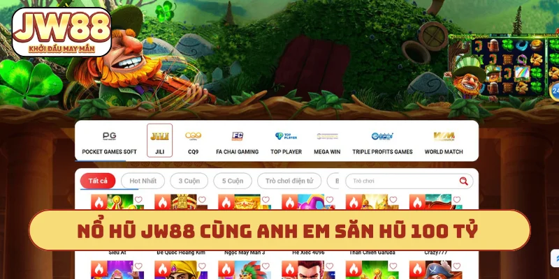 Nổ hũ JW88 cùng anh em săn hũ 100 tỷ